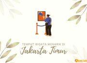 15+ Daftar Tempat Wisata Menarik di Jakarta Timur yang Wajib Dikunjungi