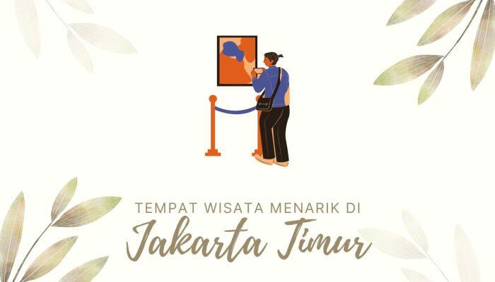 15+ Daftar Tempat Wisata Menarik di Jakarta Timur yang Wajib Dikunjungi