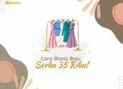 Cara Bisnis Baju Serba 35 Ribu, Begini Biar Laku Keras dan Dapat Cuan!