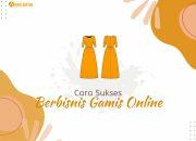 Cara Sukses Berbisnis Gamis Online, Simak 6 Tips Lengkapnya Berikut Ini