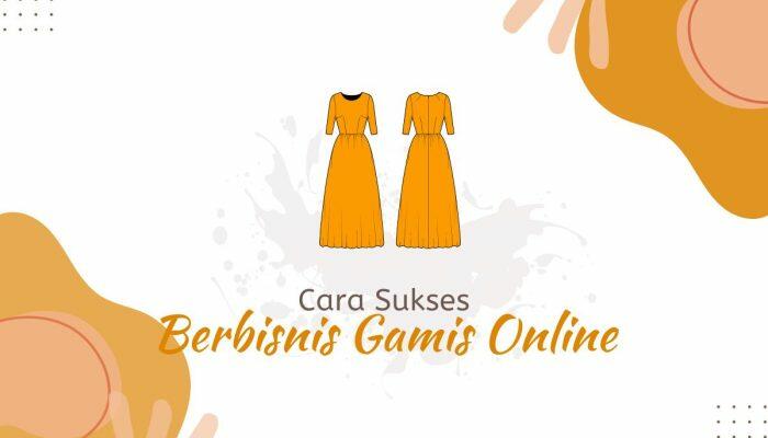 Cara Sukses Berbisnis Gamis Online, Simak 6 Tips Lengkapnya Berikut Ini