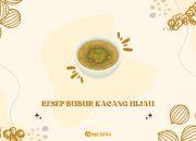 Resep Bubur Kacang Hijau, Membuat Bubur Kacang Hijau yang Lezat dan Bergizi
