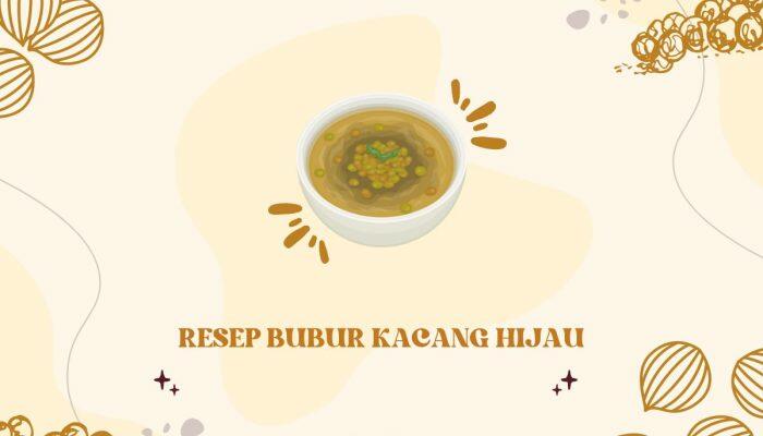 Resep Bubur Kacang Hijau, Membuat Bubur Kacang Hijau yang Lezat dan Bergizi