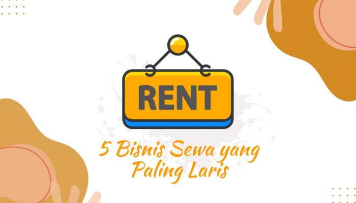 5 Bisnis Sewa yang Paling Laris di Indonesia, Pasti Auto Dapat Cuan!