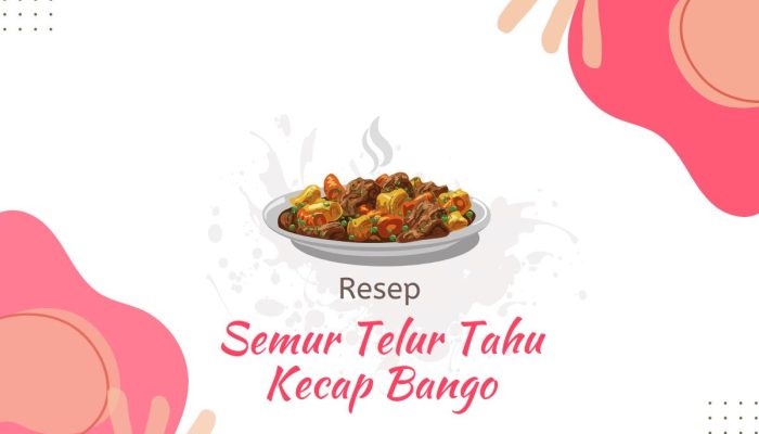 Memasak Resep Semur Telur Tahu Kecap Bango yang Lezat dan Menggugah Selera