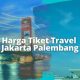 Harga tiket travel jakarta palembang
