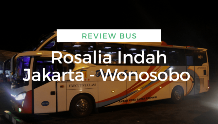 Cek Harga Tiket Bus Rosalia Indah Jakarta – Wonosari Terbaru