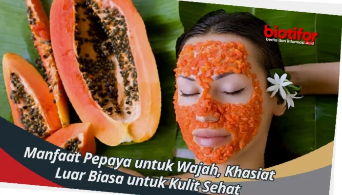 Rahasia Kulit Sehat Luar Biasa dengan Pepaya!  Manfaat Ajaib untuk Kecantikanmu