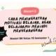 cara meningkatkan motivasi belajar
